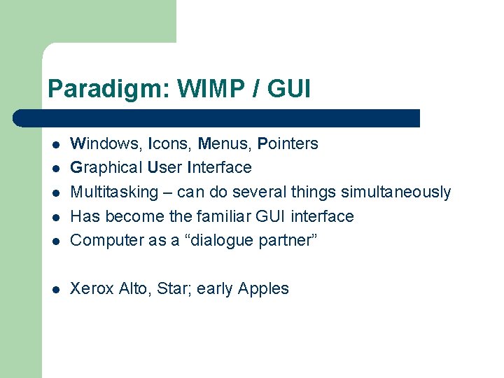 Paradigm: WIMP / GUI l Windows, Icons, Menus, Pointers Graphical User Interface Multitasking –