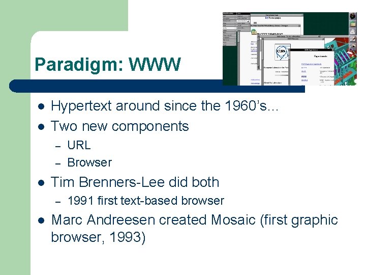 Paradigm: WWW l l Hypertext around since the 1960’s… Two new components – –