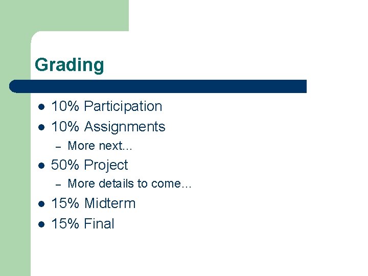 Grading l l 10% Participation 10% Assignments – l 50% Project – l l