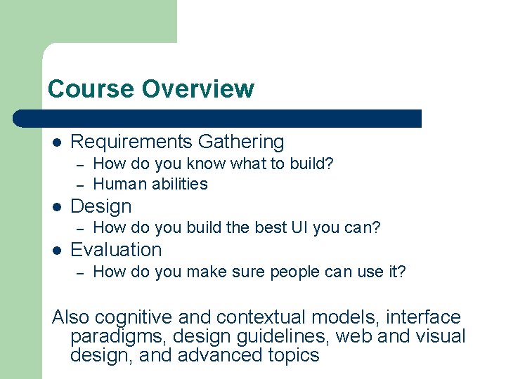 Course Overview l Requirements Gathering – – l Design – l How do you