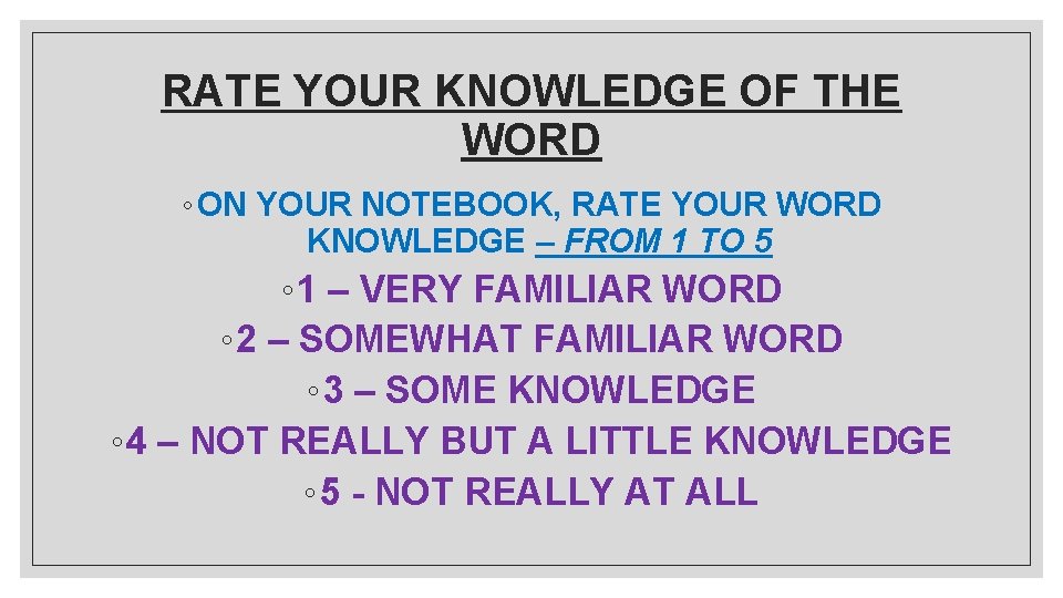 RATE YOUR KNOWLEDGE OF THE WORD ◦ ON YOUR NOTEBOOK, RATE YOUR WORD KNOWLEDGE