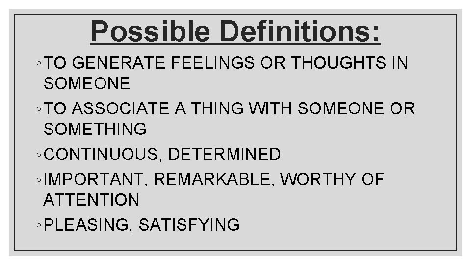 Possible Definitions: ◦ TO GENERATE FEELINGS OR THOUGHTS IN SOMEONE ◦ TO ASSOCIATE A