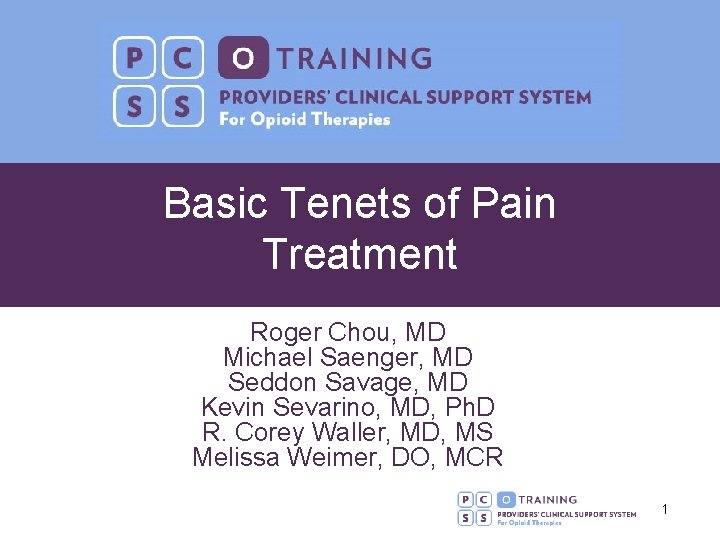 Basic Tenets of Pain Treatment Roger Chou, MD Michael Saenger, MD Seddon Savage, MD