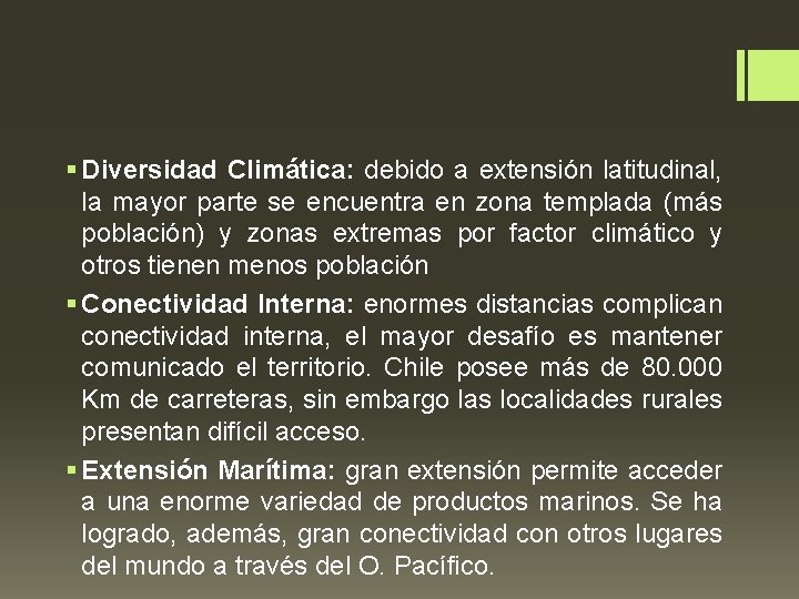 § Diversidad Climática: debido a extensión latitudinal, la mayor parte se encuentra en zona