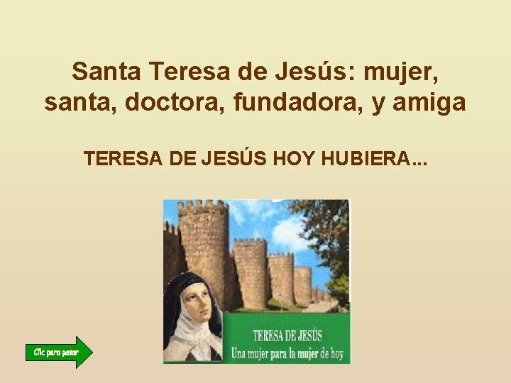 Santa Teresa de Jesús: mujer, santa, doctora, fundadora, y amiga TERESA DE JESÚS HOY