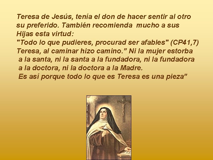 Teresa de Jesús, tenía el don de hacer sentir al otro su preferido. También