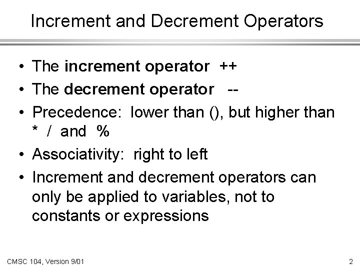 Increment and Decrement Operators • The increment operator ++ • The decrement operator -