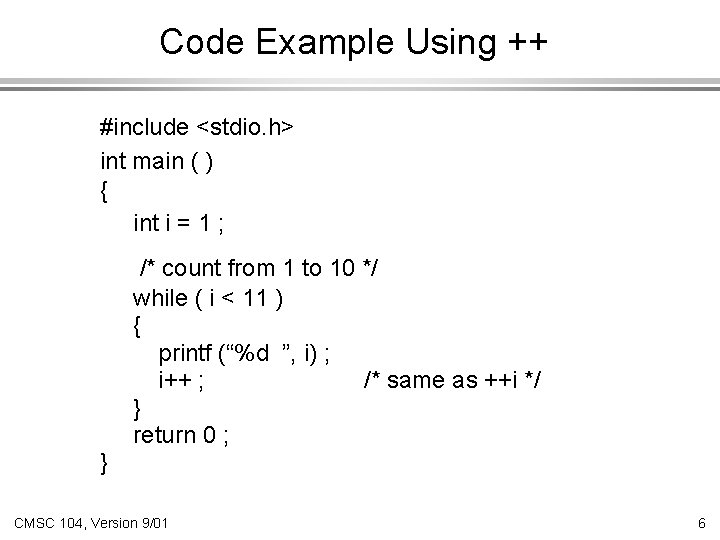 Code Example Using ++ #include <stdio. h> int main ( ) { int i