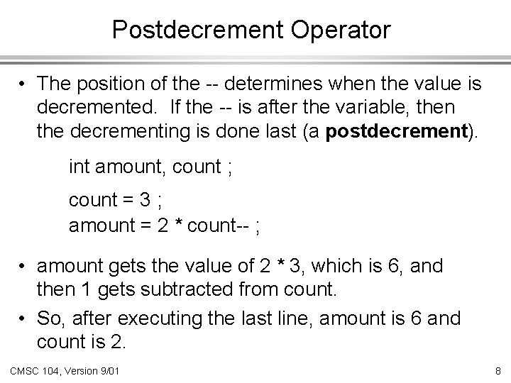 Postdecrement Operator • The position of the -- determines when the value is decremented.