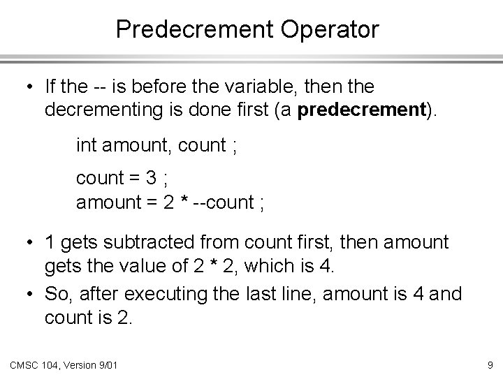 Predecrement Operator • If the -- is before the variable, then the decrementing is