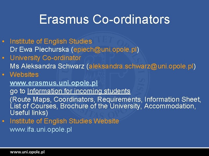 Erasmus Co-ordinators • Institute of English Studies Dr Ewa Piechurska (epiech@uni. opole. pl) •