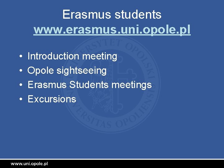 Erasmus students www. erasmus. uni. opole. pl • • Introduction meeting Opole sightseeing Erasmus