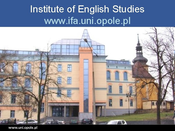 Institute of English Studies www. ifa. uni. opole. pl • Uniwersytet Opolski 