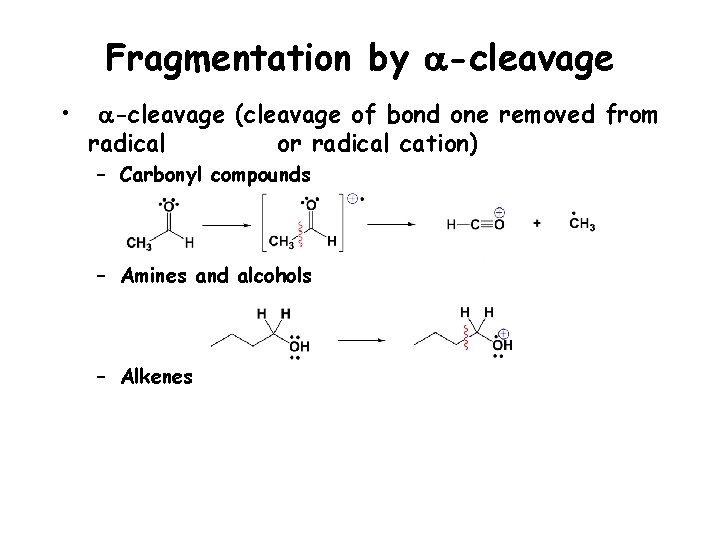 Fragmentation by a-cleavage • a-cleavage (cleavage of bond one removed from radical or radical
