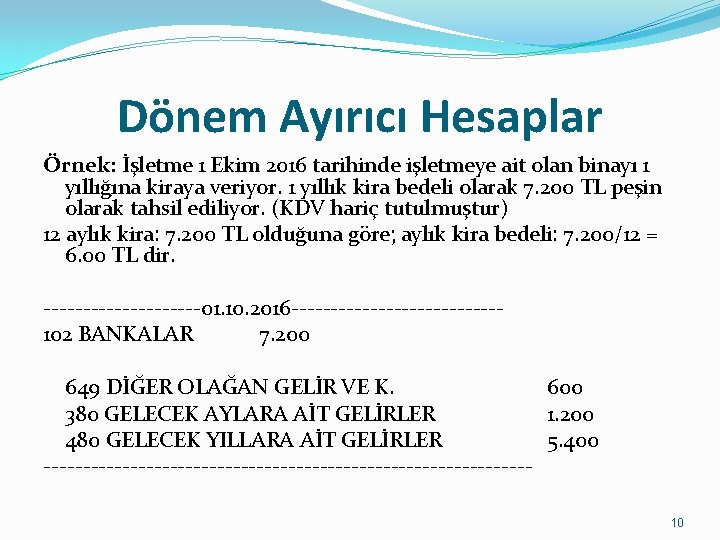 Dönem Ayırıcı Hesaplar Örnek: İşletme 1 Ekim 2016 tarihinde işletmeye ait olan binayı 1