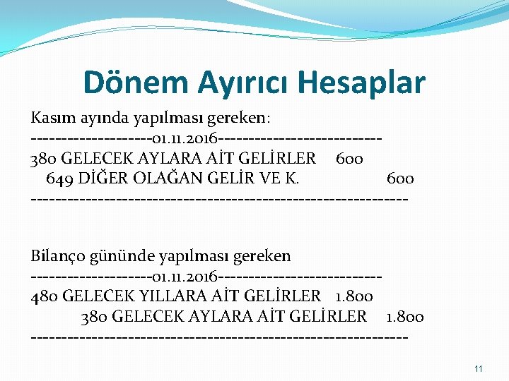 Dönem Ayırıcı Hesaplar Kasım ayında yapılması gereken: ----------01. 11. 2016 -------------380 GELECEK AYLARA AİT