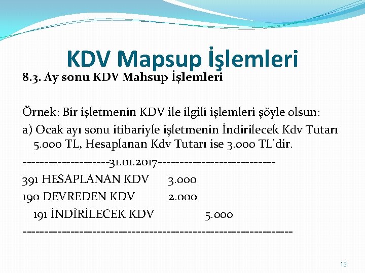 KDV Mapsup İşlemleri 8. 3. Ay sonu KDV Mahsup İşlemleri Örnek: Bir işletmenin KDV