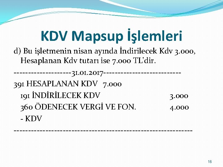 KDV Mapsup İşlemleri d) Bu işletmenin nisan ayında İndirilecek Kdv 3. 000, Hesaplanan Kdv