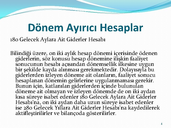 Dönem Ayırıcı Hesaplar 180 Gelecek Aylara Ait Giderler Hesabı Bilindiği üzere, on iki aylık