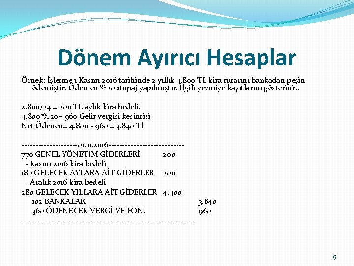 Dönem Ayırıcı Hesaplar Örnek: İşletme 1 Kasım 2016 tarihinde 2 yıllık 4. 800 TL