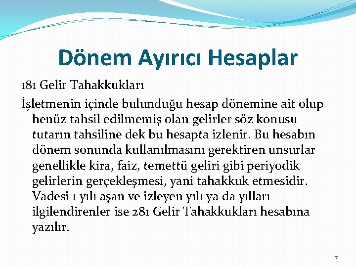 Dönem Ayırıcı Hesaplar 181 Gelir Tahakkukları İşletmenin içinde bulunduğu hesap dönemine ait olup henüz