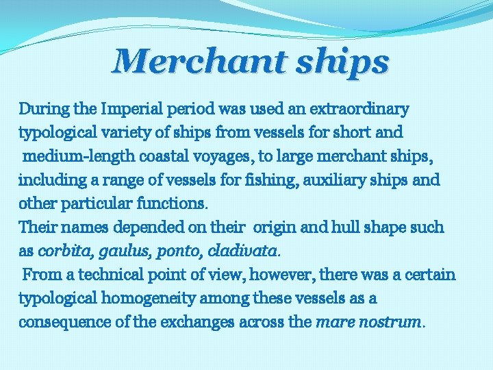 Merchant ships During the Imperial period was used an extraordinary typological variety of ships