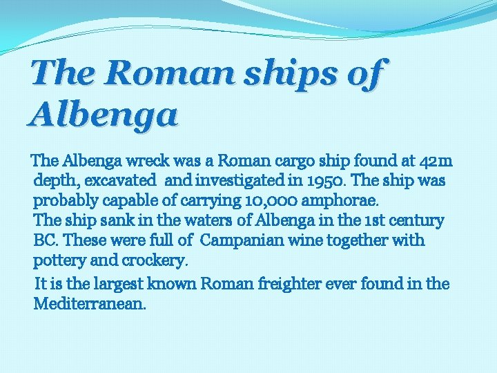 The Roman ships of Albenga The Albenga wreck was a Roman cargo ship found