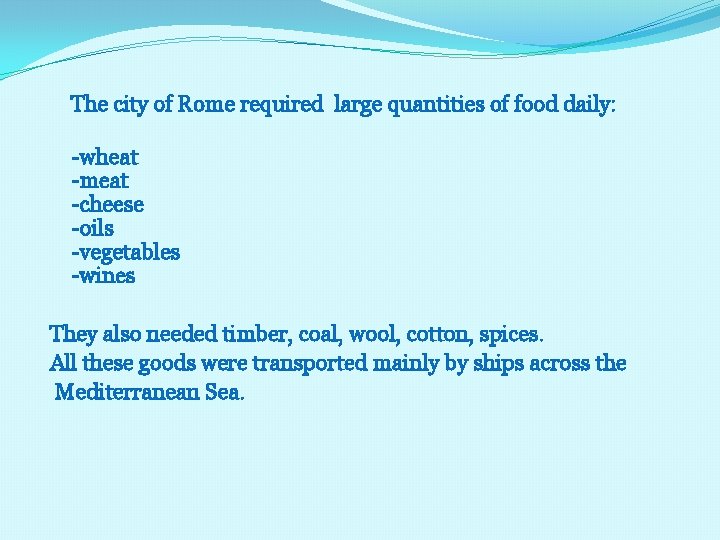  The city of Rome required large quantities of food daily: -wheat -meat -cheese