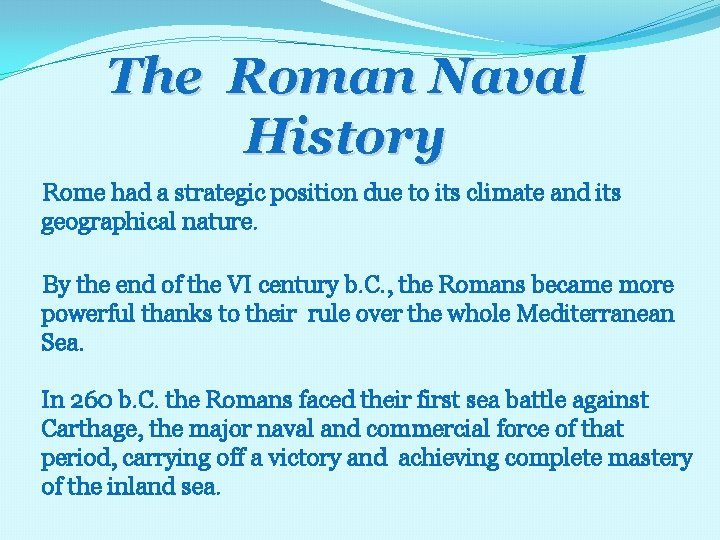 The Roman Naval History Rome had a strategic position due to its climate and