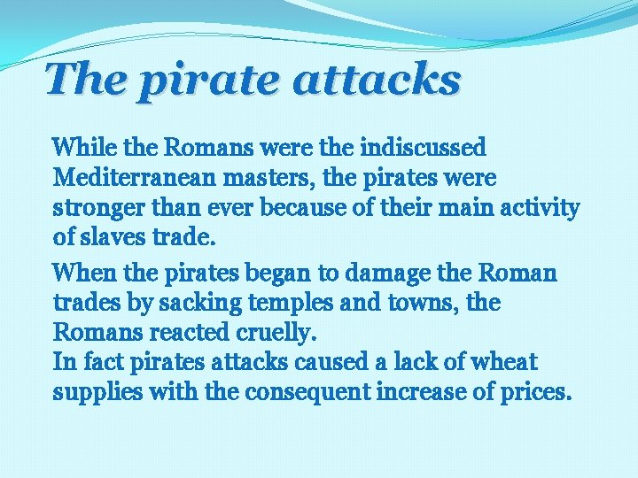 The pirate attacks While the Romans were the indiscussed Mediterranean masters, the pirates were