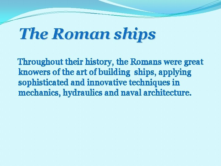 The Roman ships Throughout their history, the Romans were great knowers of the art