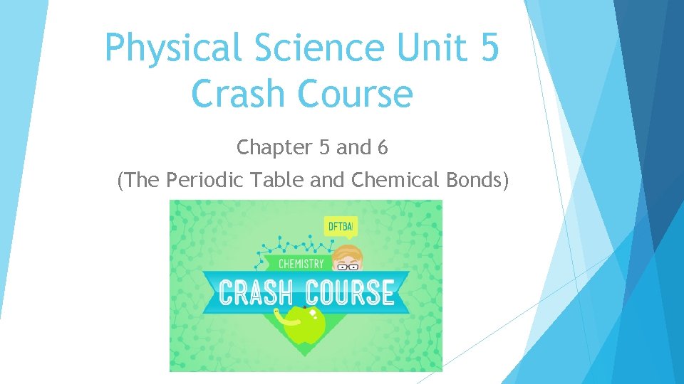 Physical Science Unit 5 Crash Course Chapter 5 and 6 (The Periodic Table and