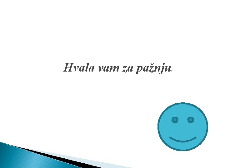 Hvala vam za pažnju. 