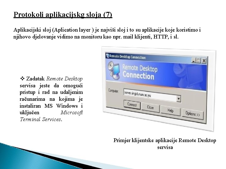Protokoli aplikacijskg sloja (7) Aplikacijski sloj (Aplication layer ) je najviši sloj i to