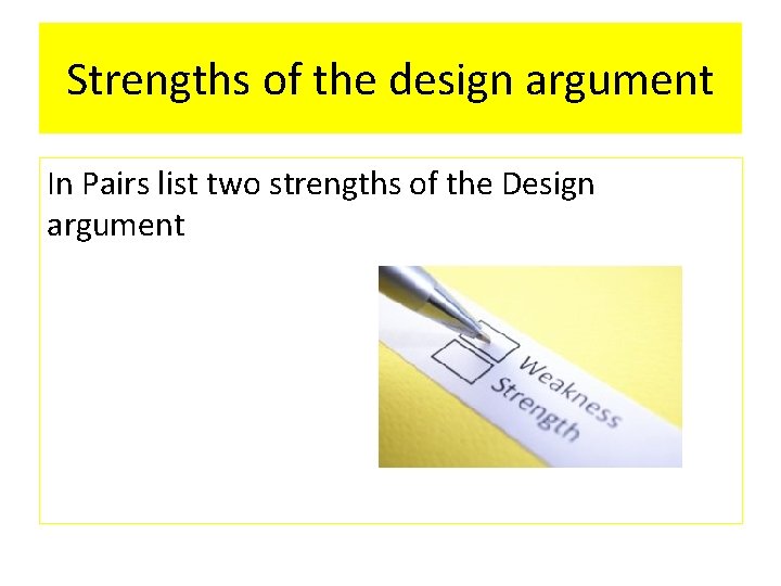 Strengths of the design argument In Pairs list two strengths of the Design argument