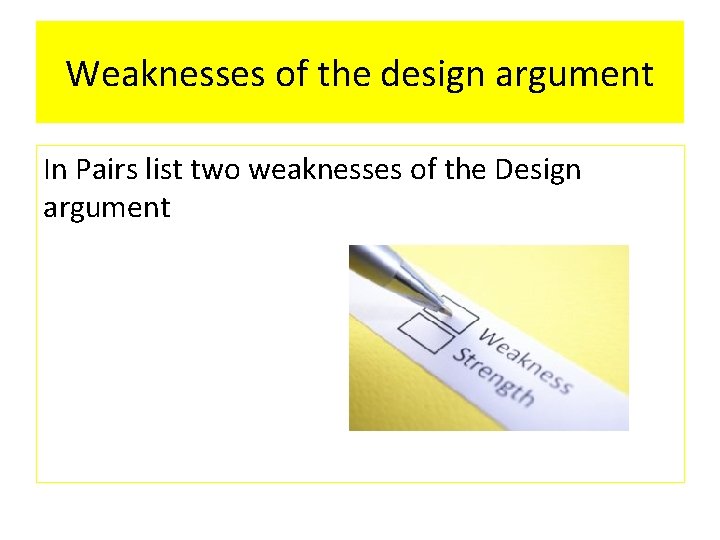 Weaknesses of the design argument In Pairs list two weaknesses of the Design argument