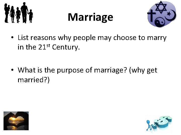 Marriage • List reasons why people may choose to marry in the 21 st