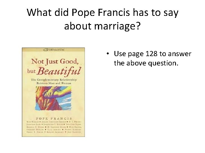 What did Pope Francis has to say about marriage? • Use page 128 to