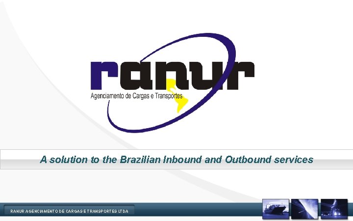 A solution to the Brazilian Inbound and Outbound services RANUR AGENCIAMENTO DE CARGAS E