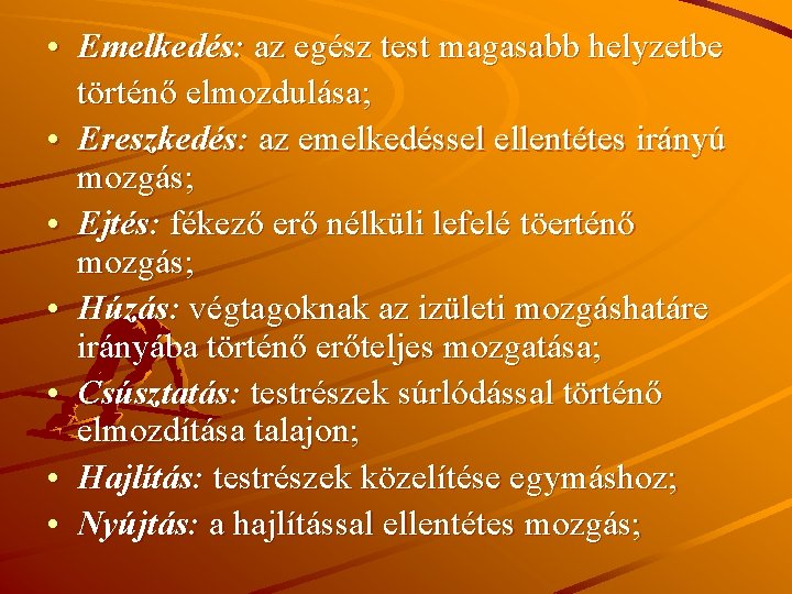  • Emelkedés: az egész test magasabb helyzetbe történő elmozdulása; • Ereszkedés: az emelkedéssel