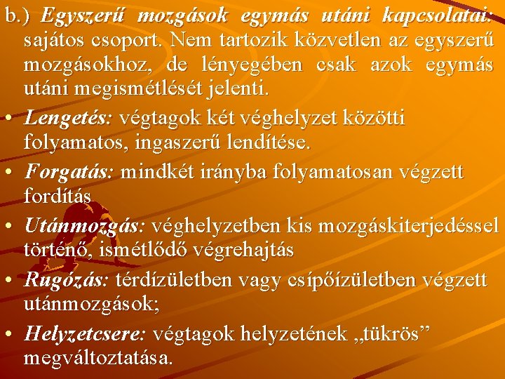 b. ) Egyszerű mozgások egymás utáni kapcsolatai: sajátos csoport. Nem tartozik közvetlen az egyszerű