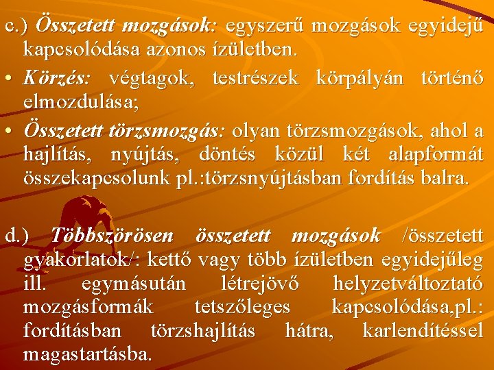 c. ) Összetett mozgások: egyszerű mozgások egyidejű kapcsolódása azonos ízületben. • Körzés: végtagok, testrészek