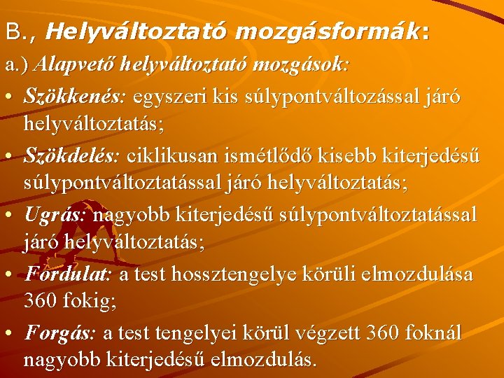 B. , Helyváltoztató mozgásformák: a. ) Alapvető helyváltoztató mozgások: • Szökkenés: egyszeri kis súlypontváltozással