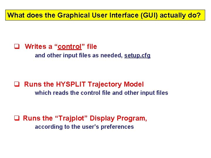 What does the Graphical User Interface (GUI) actually do? q Writes a “control” file