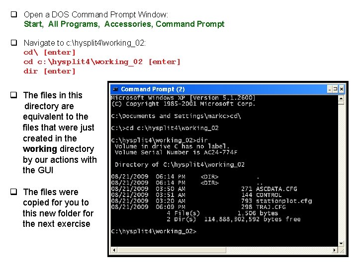 q Open a DOS Command Prompt Window: Start, All Programs, Accessories, Command Prompt q
