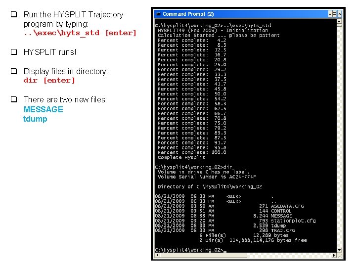 q Run the HYSPLIT Trajectory program by typing: . . exechyts_std [enter] q HYSPLIT