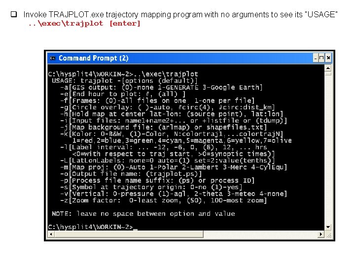 q Invoke TRAJPLOT. exe trajectory mapping program with no arguments to see its “USAGE”.