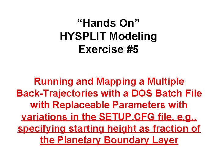 “Hands On” HYSPLIT Modeling Exercise #5 Running and Mapping a Multiple Back-Trajectories with a