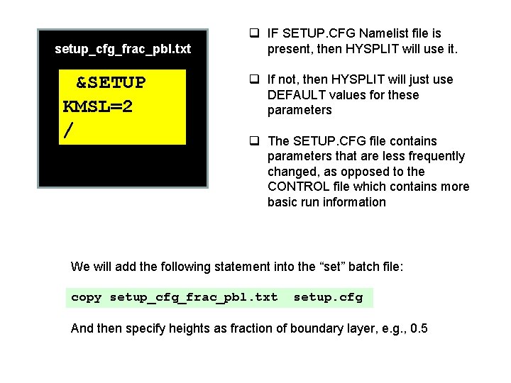 setup_cfg_frac_pbl. txt &SETUP KMSL=2 / q IF SETUP. CFG Namelist file is present, then
