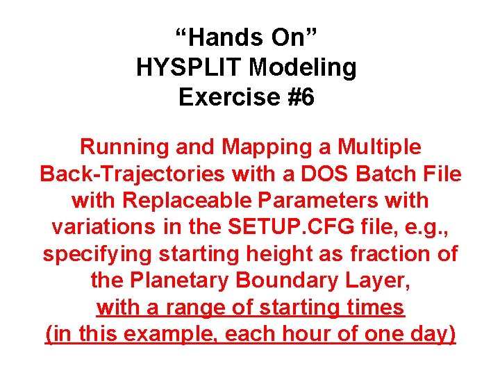 “Hands On” HYSPLIT Modeling Exercise #6 Running and Mapping a Multiple Back-Trajectories with a